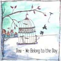 We belong to the day  - DEW