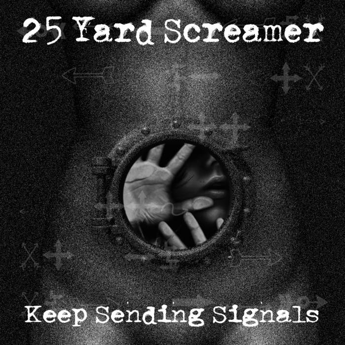 Keep sending signals - 25 YARD SCREAMER