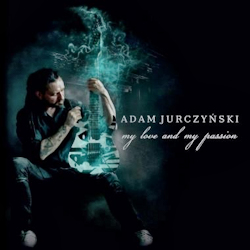 My love and my passion - ADAM JURCZYNSKI