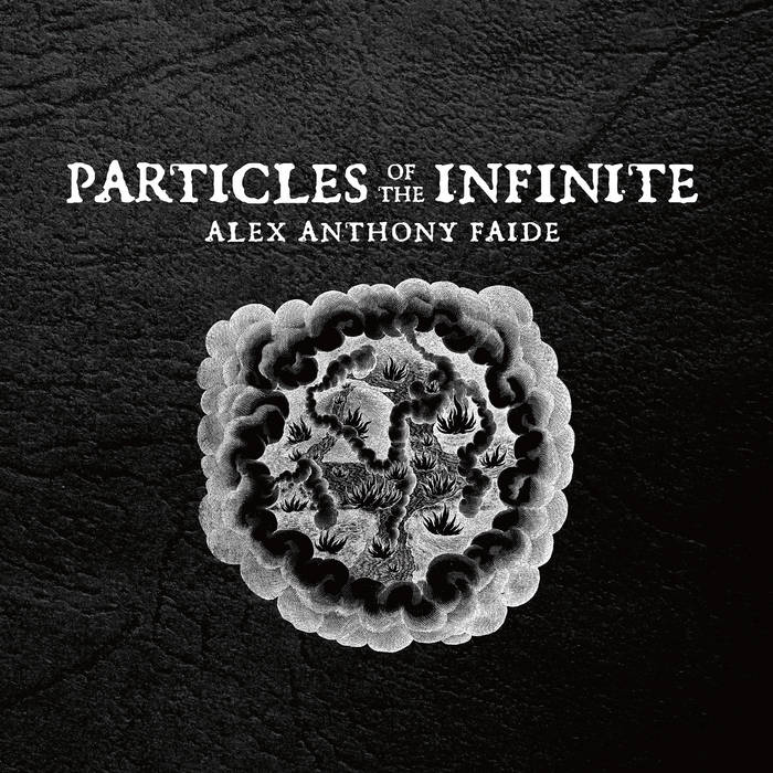 Particles of the Infinite - ALEX ANTHONY FAIDE
