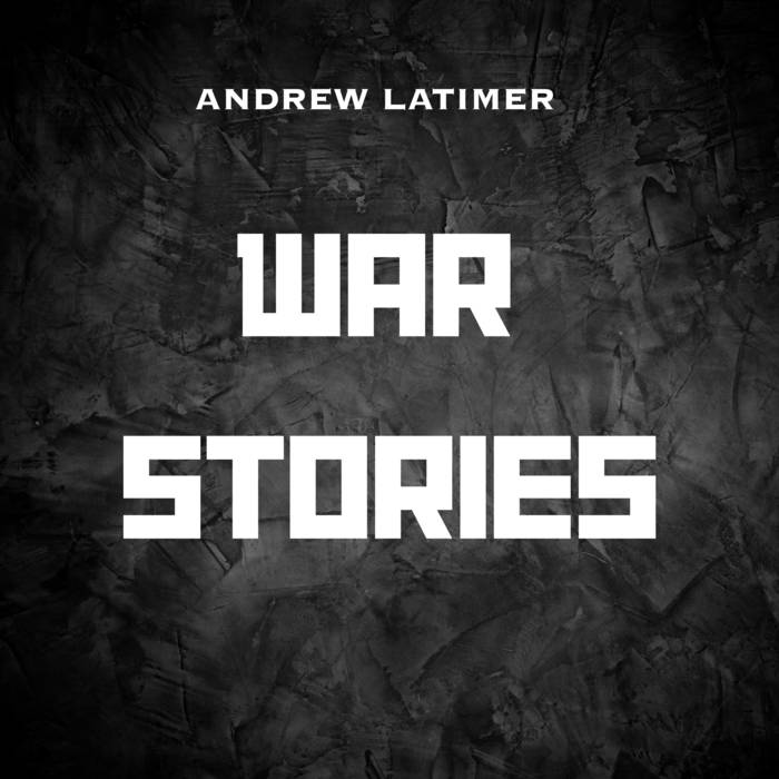 War Stories - ANDREW LATIMER