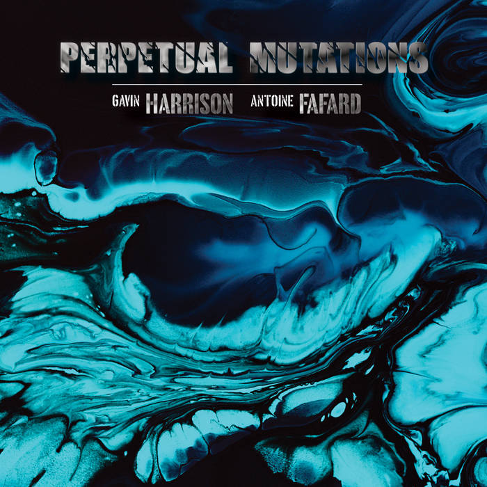 Perpetual Mutations - ANTOINE FAFARD GAVIN HARRISON