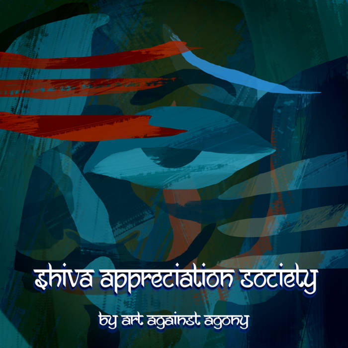 Shiva Appreciation Society - ART AGAINST AGONY