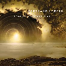 Echo of a distant time - BERTRAND LOREAU