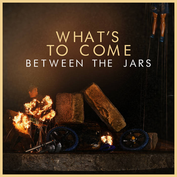 What's to come - BETWEEN THE JARS