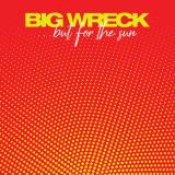 ...But for the Sun - BIG WRECK