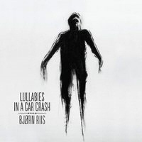 Lullabies in a Car Crash - BJORN RIIS (Airbag)