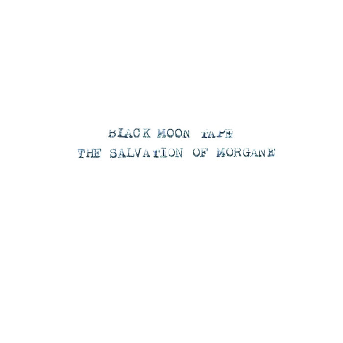 The salvation of Morgane - BLACK MOON TAPES