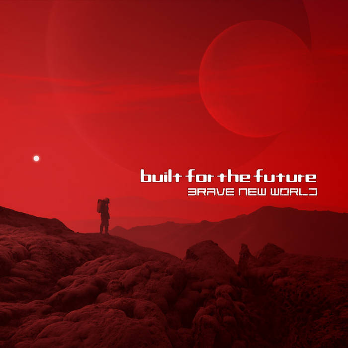 Brave new world - BUILT FOR THE FUTURE