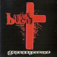 Deconstructed - BUSH
