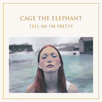 Tell me I'm pretty - CAGE THE ELEPHANT