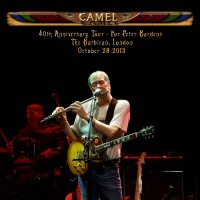 Camel 40th anniversary Tour - For Peter Bardens The Barbican London - CAMEL