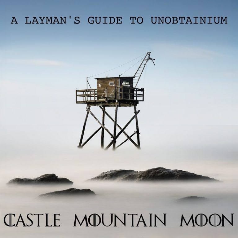 A Layman?s Guide to Unobtainium - CASTLE MOUNTAIN MOON