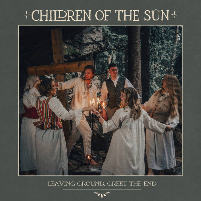 Leaving Ground, Greet The End - CHILDREN OF THE SUN