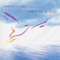 Spark to a Flame The Very Best of Chris de Burgh - CHRIS DE BURGH