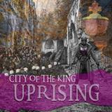 Uprising - CITY OF THE KING