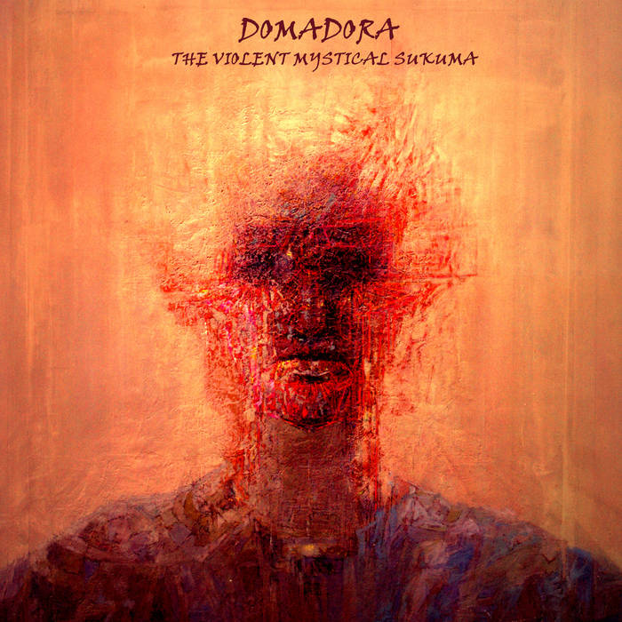 The Violent Mystical Sukuma  - DOMADORA