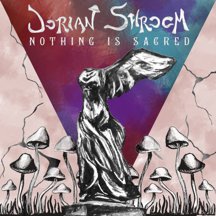 Nothing Is Sacred - DORIAN SHROOM