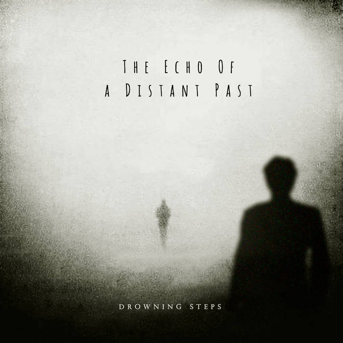 The Echo of a distant past - DROWNING STEPS