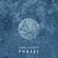 Phases - EDEN SHADOW