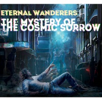 The mystery of the cosmic sorrow - ETERNAL WANDERERS