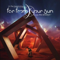 In the beginning...was the emotion - FAR FROM YOUR SUN