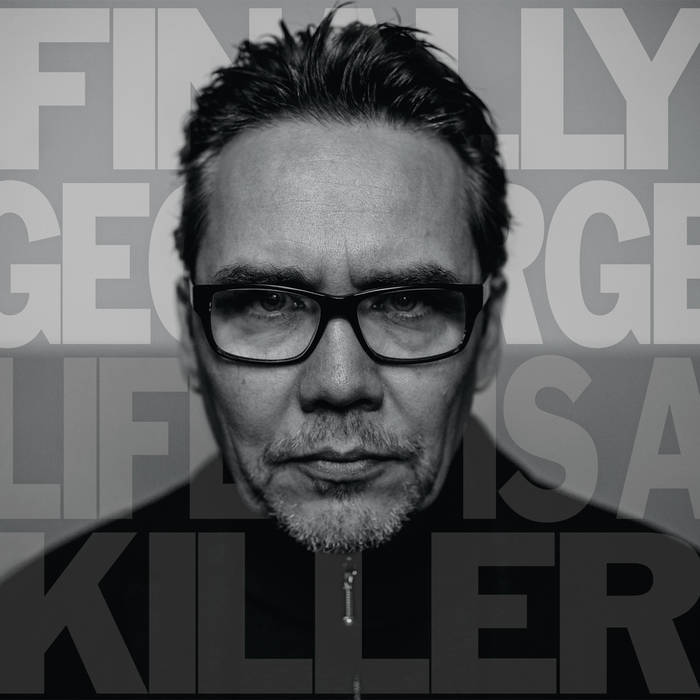 Life is a killer - FINALLY GEORGE