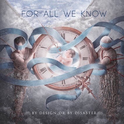 By Design Or By Disaster - FOR ALL WE KNOW