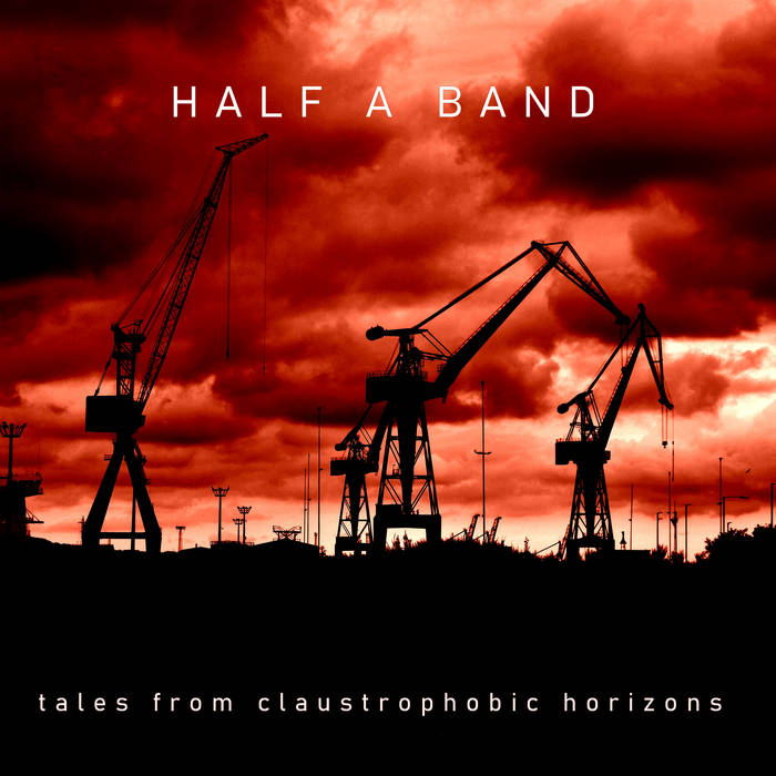 Tales from claustrophobic horizons - HALF A BAND