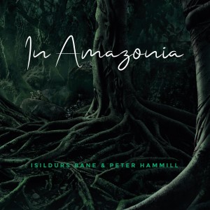 In Amazonia - ISILDURS BANE & PETER HAMMIL