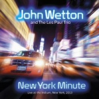 New York Minute (Live) - JOHN WETTON And THE LES PAUL TRIO