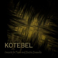 Concerto For Piano & Electric Ensemble - KOTEBEL