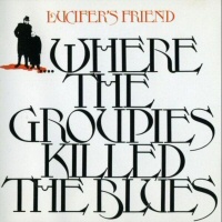 Where The Groupies Killed The Blues - LUCIFER'S FRIEND