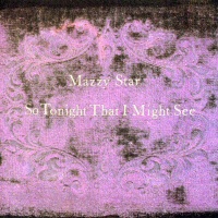 So Tonight That I Might See  - MAZZY STAR