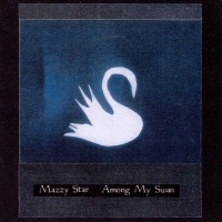 Among My Swan  - MAZZY STAR