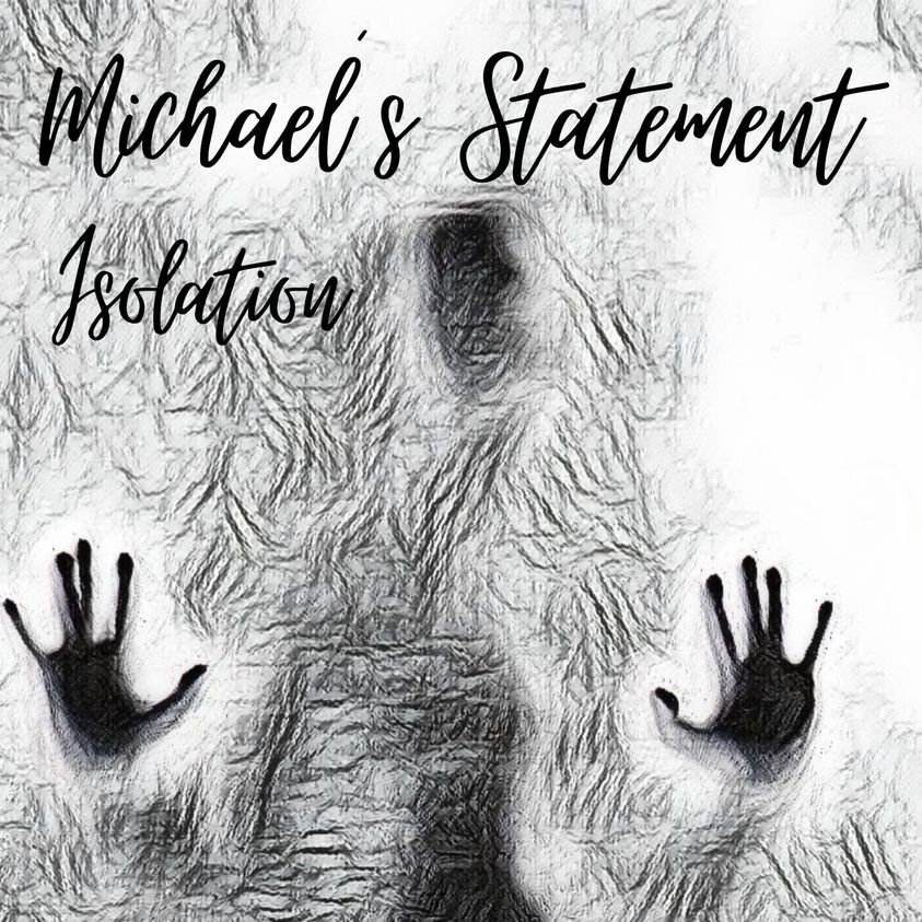 Isolation - MICHAEL'S STATEMENT