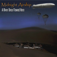 A River Once Flowed Here  - MIDNIGHT AIRSHIP