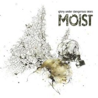 Glory Under Dangerous Skies  - MOIST