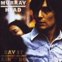 Say it ain't so  - MURRAY HEAD