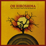 And The Dead Tree Gives No Shelter - OH HIROSHIMA