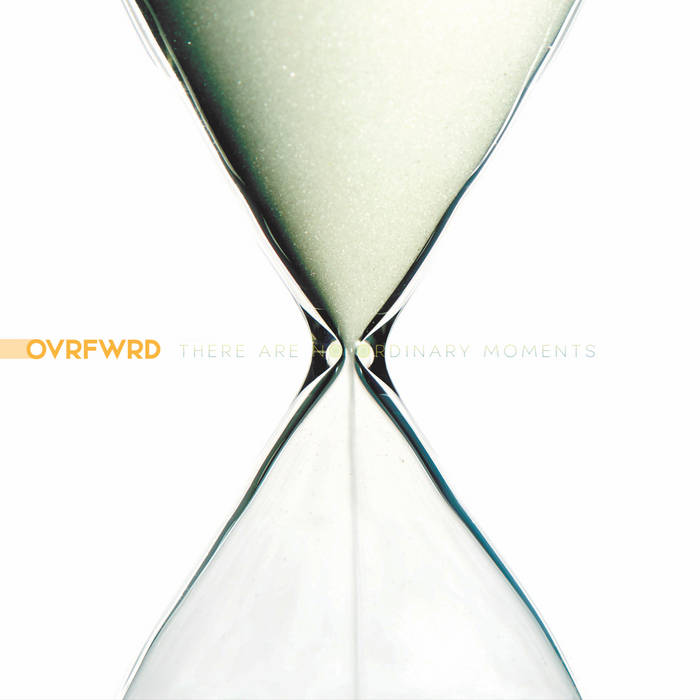 There are no Ordinary Moments - OVRFWRD