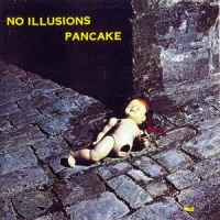 No Illusions - PANCAKE