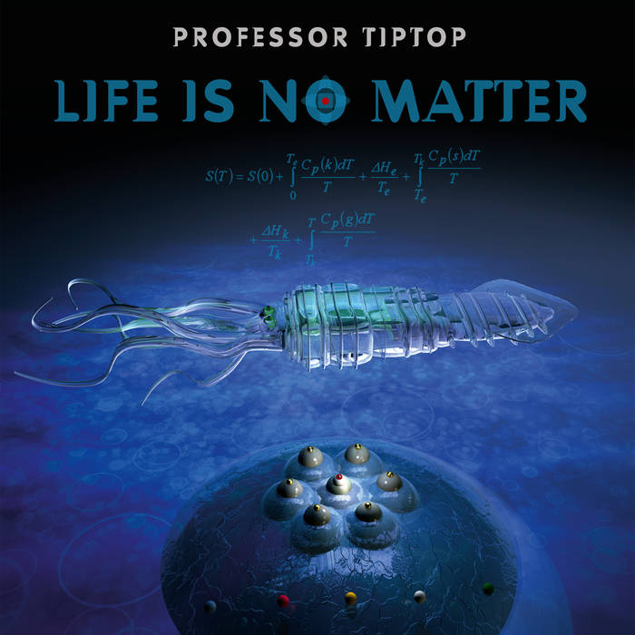 Life is no matter - PROFESSOR TIP TOP