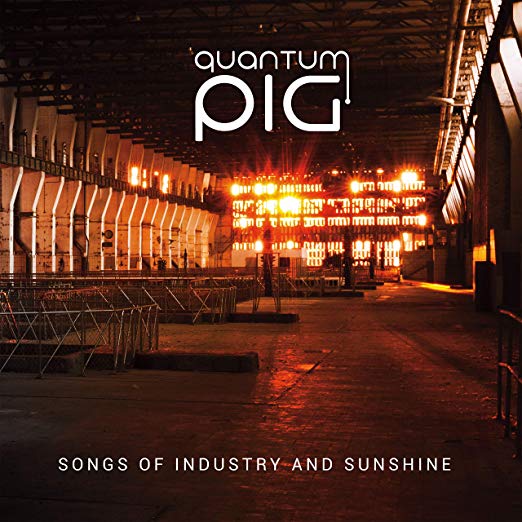 Songs of Industry and Sunshine - QUANTUM PIG