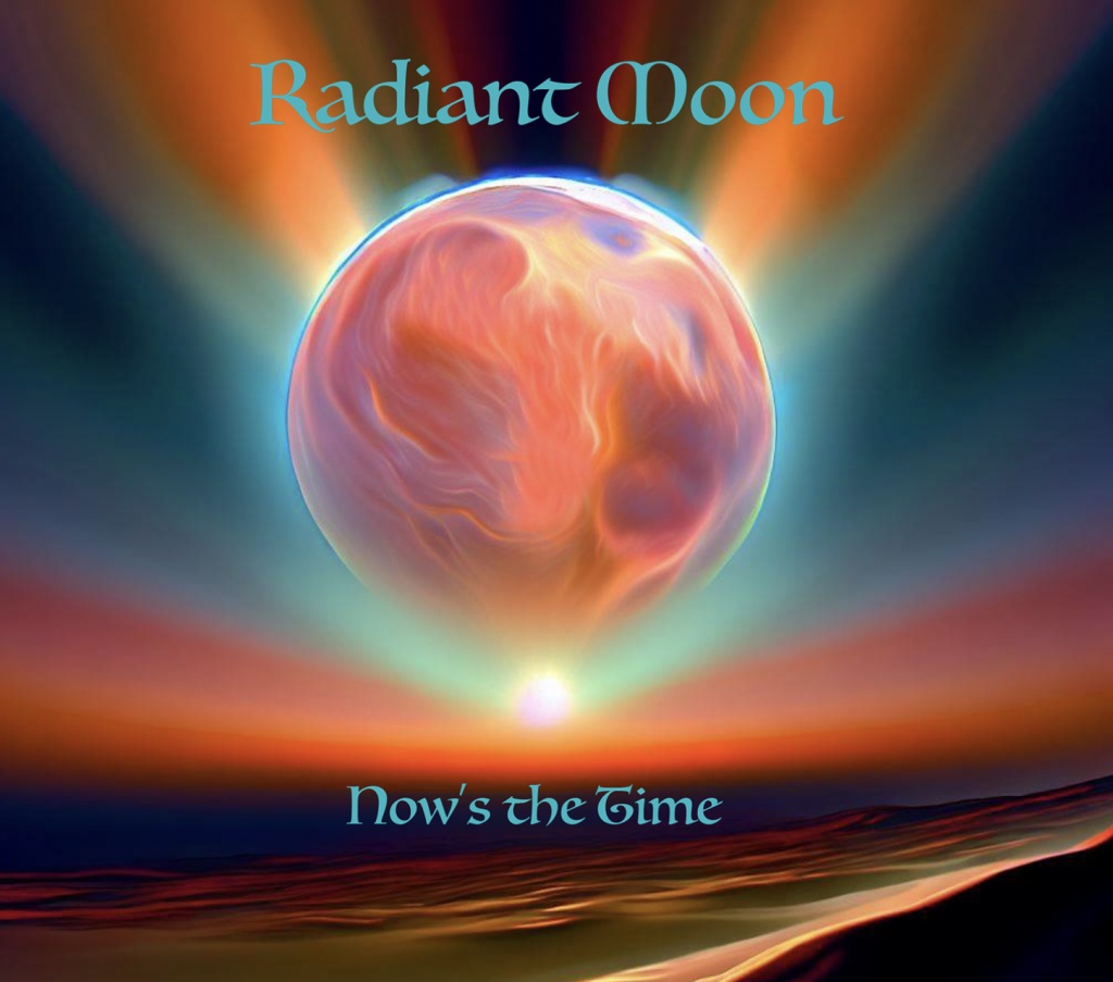 Now s the time - RADIANT MOON