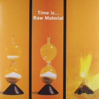 Time Is - RAW MATERIAL