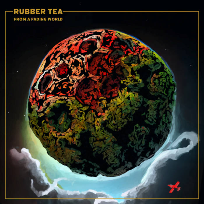 From A Fading World - RUBBER TEA