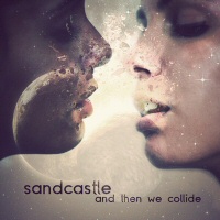 And then we collide  - SANDCASTLE