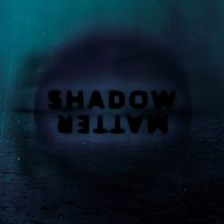 Shadow Matter - SHADOW MATTER