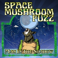 Man in the shadow - SPACE MUSHROOM FUZZ